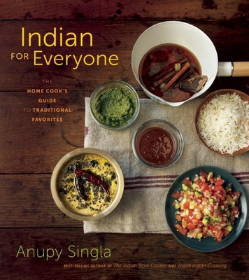 Coperta cărții 'Indian for Everyone: The Home Cook's Guide to Traditional Favorites - Anupy Singla'
