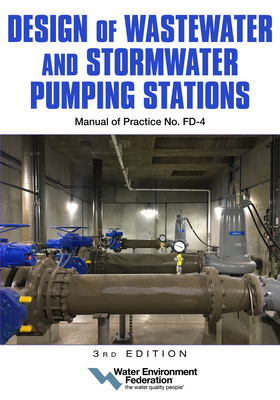 Design of Wastewater and Stormwater Pumping Stations Mop Fd-4, 3rd Edition - Water Environment Federation