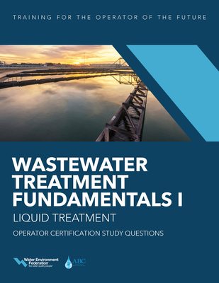 Wastewater Treatment Fundamentals I--Liquid Treatment Operator Certification Study Questions - Water Environment Federation