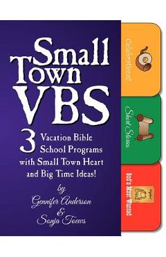 Coperta cărții 'Small Town Vbs: Three Vbs Programs with Small Town Heart and Big Time Ideas! - Gennifer Anderson'