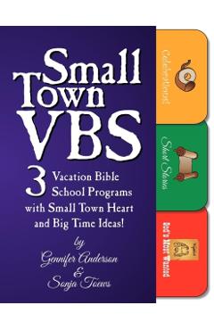Small Town Vbs: Three Vbs Programs with Small Town Heart and Big Time Ideas! - Gennifer Anderson