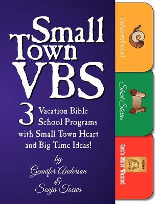 Small Town Vbs: Three Vbs Programs with Small Town Heart and Big Time Ideas! - Gennifer Anderson