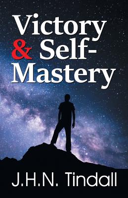 Victory & Self-Mastery - John H. N. Tindall