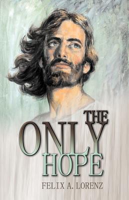 The Only Hope - Felix A. Lorenz