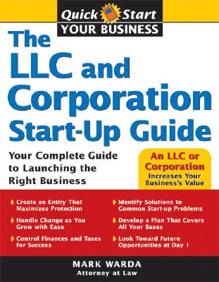 The LLC and Corporation Start-Up Guide: Your Complete Guide to Launching the Right Business - Mark Warda