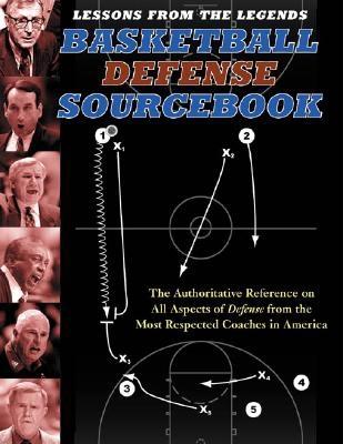 Lessons from the Legends: Basketball Defense Sourcebook: The Authoritative Reference on All Aspects of Defense from the Most Respected Coaches in Amer - Jerry Krause