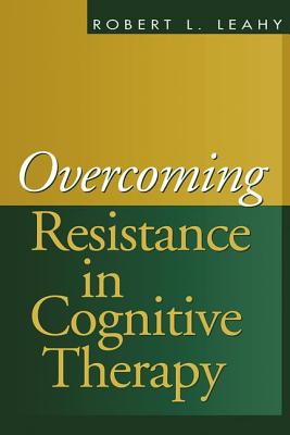 Overcoming Resistance in Cognitive Therapy - Robert L. Leahy