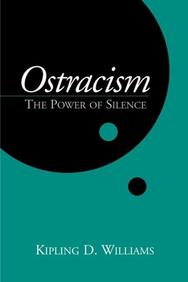 Ostracism: The Power of Silence - Kipling D. Williams