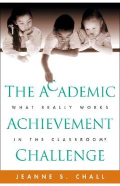 Coperta cărții 'The Academic Achievement Challenge: What Really Works in the Classroom? - Jeanne S. Chall'