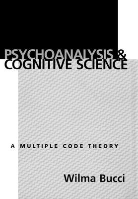 Psychoanalysis and Cognitive Science: Multiple Code Theory, a - Wilma Bucci