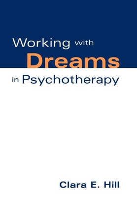 Working with Dreams in Psychotherapy - Clara E. Hill