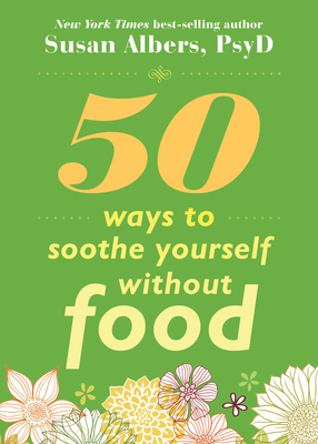50 Ways to Soothe Yourself Without Food - Susan Albers