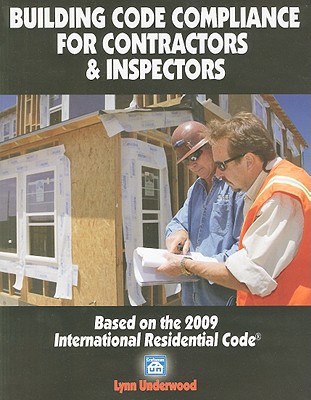 Building Code Compliance for Contractors & Inspectors: Based on the 2009 International Residential Code - Lynn Underwood