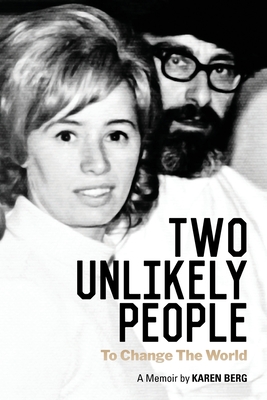 Two Unlikely People to Change the World: A Memoir by Karen Berg - Karen Berg