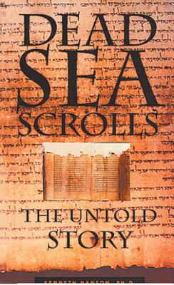 Dead Sea Scrolls: The Untold Story - Kenneth Hanson Phd