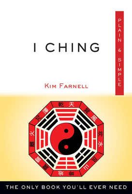 I Ching Plain & Simple: The Only Book You'll Ever Need - Kim Farnell