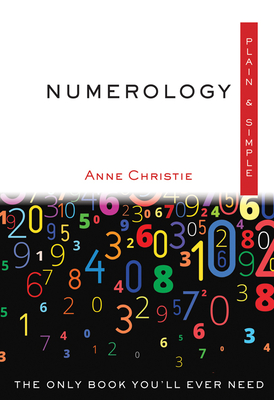 Numerology Plain & Simple: The Only Book You'll Ever Need - Anne Christie