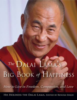 The Dalai Lama's Big Book of Happiness: How to Live in Freedom, Compassion, and Love - Dalai Lama