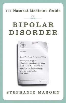 The Natural Medicine Guide to Bipolar Disorder - Stephanie Marohn