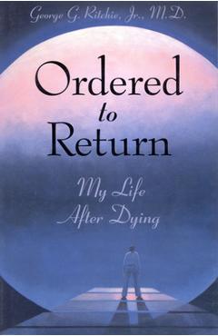 Poza produsului Ordered to Return: My Life After Dying: My Life After Dying - George G. Ritchie Jr. Md