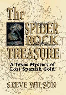 The Spider Rock Treasure: A Texas Mystery of Lost Spanish Gold - Steve Wilson