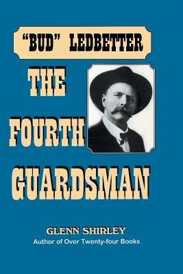 The Fourth Guardsman: James Franklin Bud Ledbetter (1852-1937) - Glenn Shirley