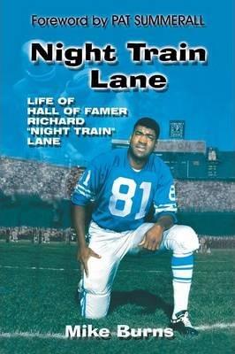 Night Train Lane: Life of Hall of Famer Richard Night Train Lane - Mike Burns