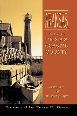 Aransas: Life of a Texas Coastal County - William Allen