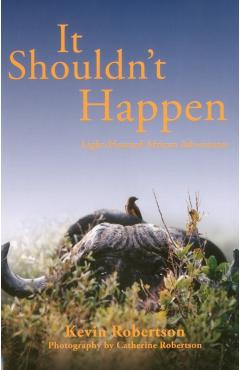 It Shouldn't Happen: Light-Hearted African Adventures - Kevin Robertson