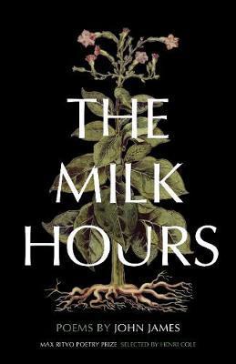 The Milk Hours: Poems - John James