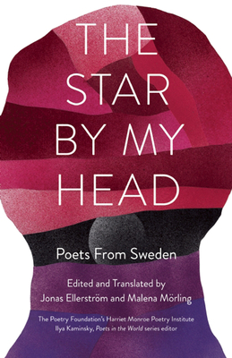The Star by My Head: Poets from Sweden - Malena Mörling