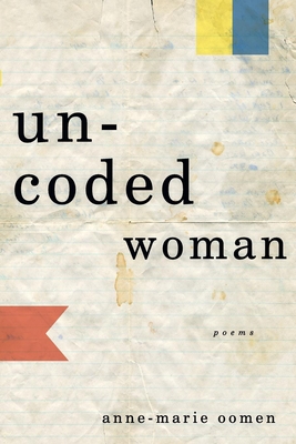 Uncoded Woman: Poems - Anne-marie Oomen
