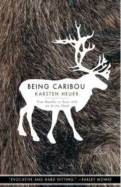 Being Caribou: Five Months on Foot with an Arctic Herd - Karsten Heuer