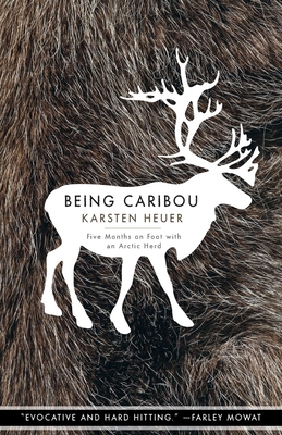 Being Caribou: Five Months on Foot with an Arctic Herd - Karsten Heuer