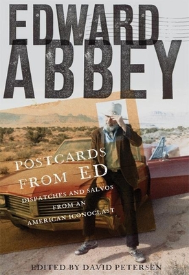 Postcards from Ed: Dispatches and Salvos from an American Iconoclast - Edward Abbey