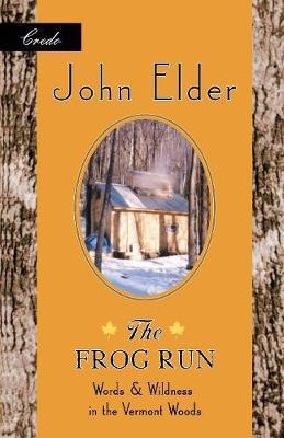The Frog Run: Words and Wildness in the Vermont Woods - John Elder