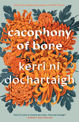 Cacophony of Bone: The Circle of a Year - Kerri Ní Dochartaigh