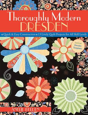 Thoroughly Modern Dresden-Print-on-Demand-Edition: Quick & Easy Construction: 13 Lively Quilt Projects for All Skill Levels - Anelie Belden