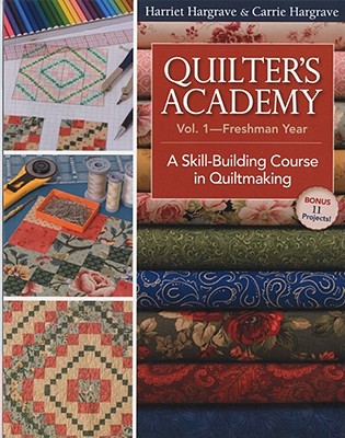 Quilter's Academy Vol. 1 - Freshman Year: A Skill-Building Course in Quiltmaking - Harriet Hargrave