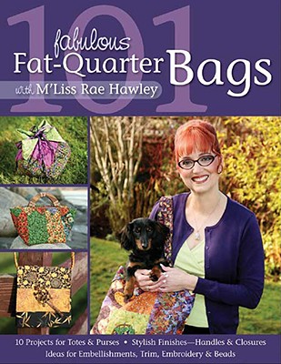 101 Fabulous Fat-Quarter Bags with M'Liss Rae Hawley-Print-On-Demand Edition - M'liss Rae Hawley