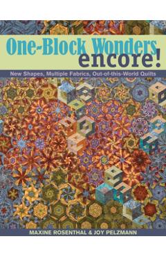 One-Block Wonders Encore!: New Shapes, Multiple Fabrics, Out-Of-This-World Quilts - Maxine Rosenthal