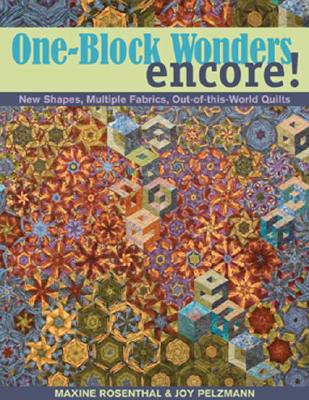 One-Block Wonders Encore!: New Shapes, Multiple Fabrics, Out-Of-This-World Quilts - Maxine Rosenthal