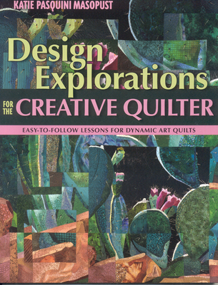 Design Explorations for the Creative Quilter - Print on Demand Edition - Katie Pasquini Masopust