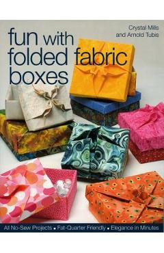 Coperta cărții 'Fun with Folded Fabric Boxes: All No-Sew Projects Fat-Quarter Friendly Elegance in Minutes - Crystal Elaine Mills'