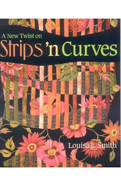 Coperta cărții 'A New Twist on Strips 'n Curves- Print on Demand Edition [With Patterns] - Louisa L. Smith'