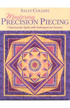 Poza produsului Mastering Precision Piecing - Print on Demand Edition - Sally Collins