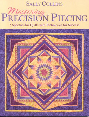 Mastering Precision Piecing - Print on Demand Edition - Sally Collins