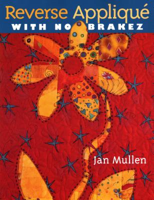 Reverse Applique With No Brakez - Print on Demand Edition - Jan Mullen