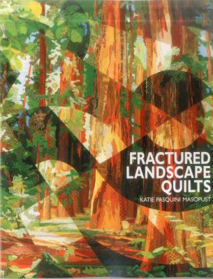 Fractured Landscape Quilts - Print on Demand Edition - Katie Pasquini-masopust