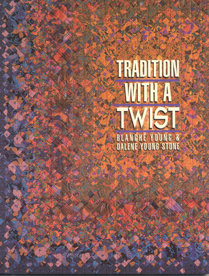 Tradition with a Twist- Print-on-Demand: Variations on Your Favorite Quilts - Blanche Young